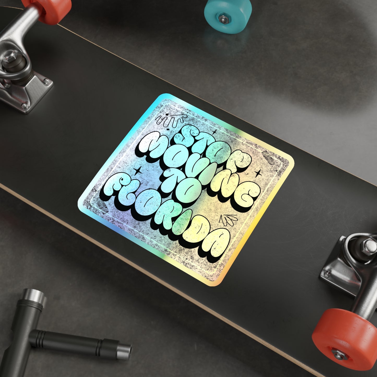 Stop Moving to Florida...But Make it Cute - Holographic Decal