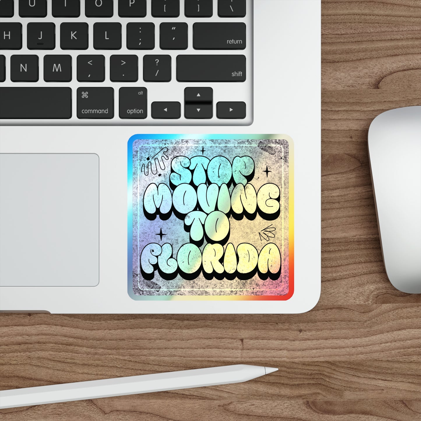 Stop Moving to Florida...But Make it Cute - Holographic Decal