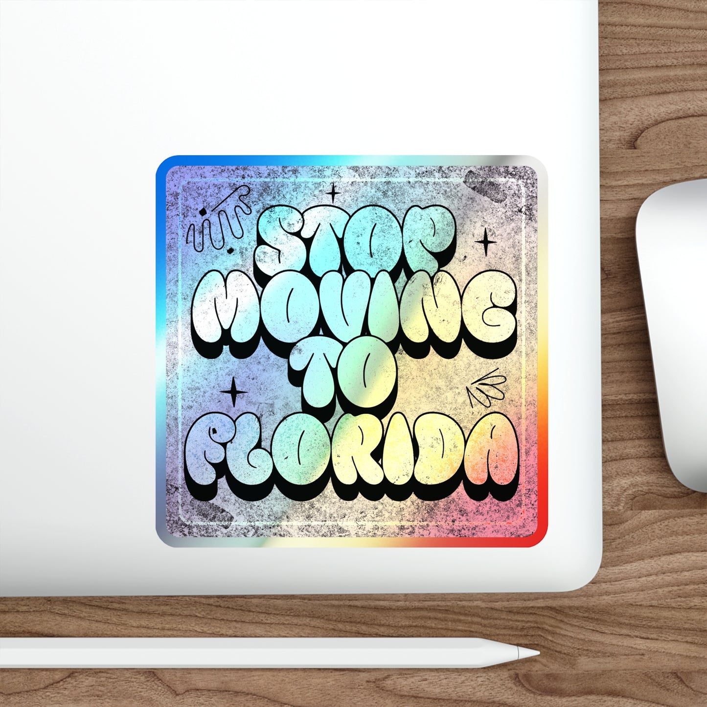Stop Moving to Florida...But Make it Cute - Holographic Decal