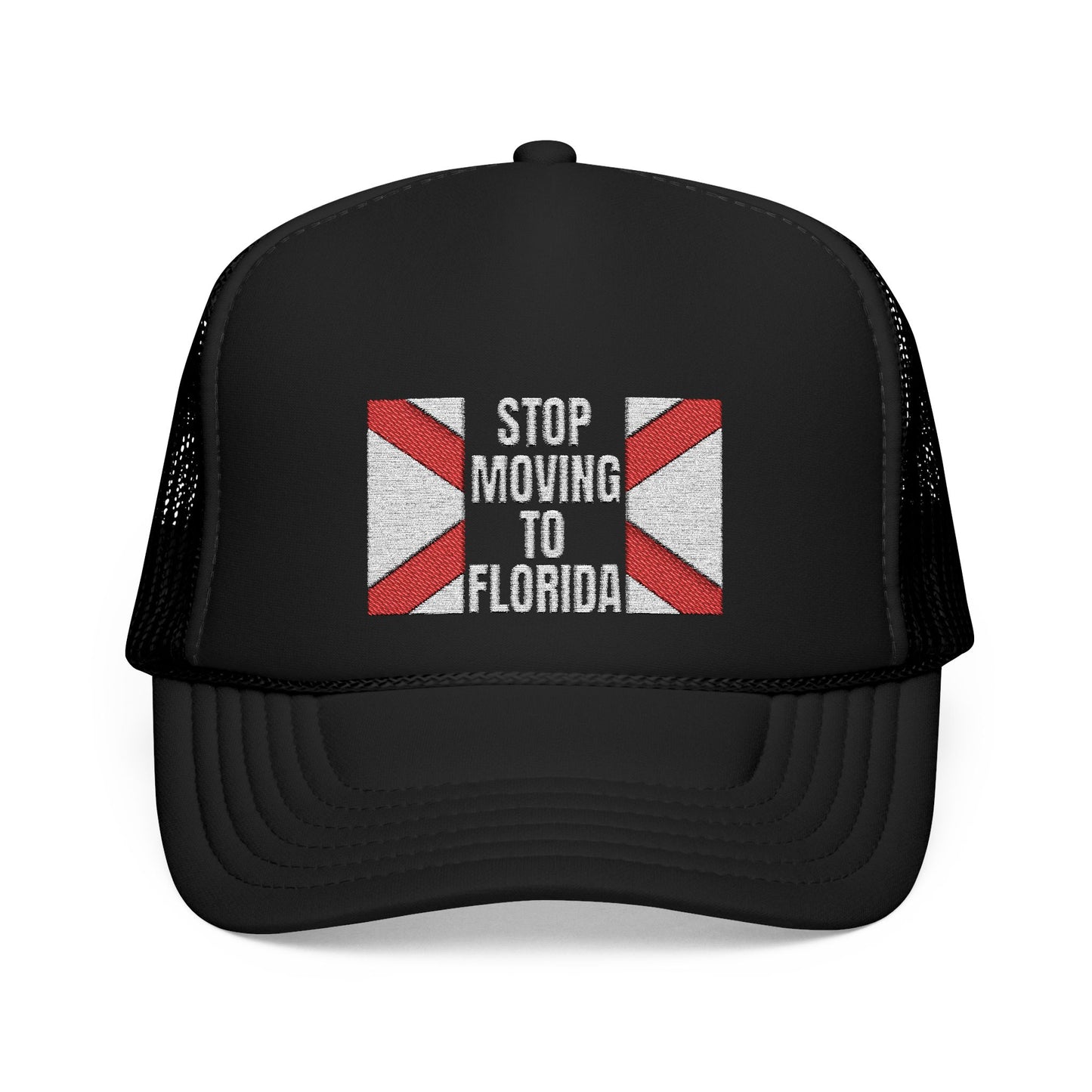 Stop Moving to Florida Emboidered Foam Trucker
