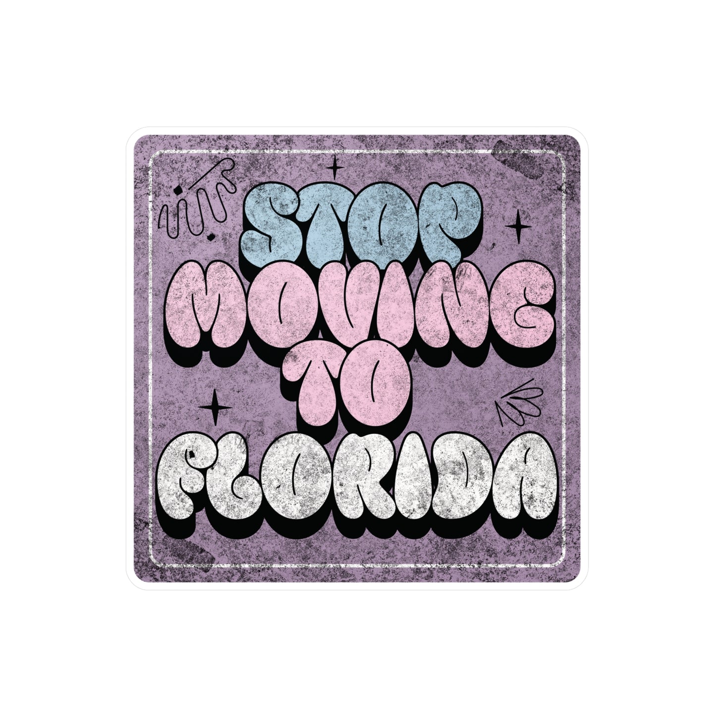Stop Moving to Florida...But Make it Cute Vinyl Decal