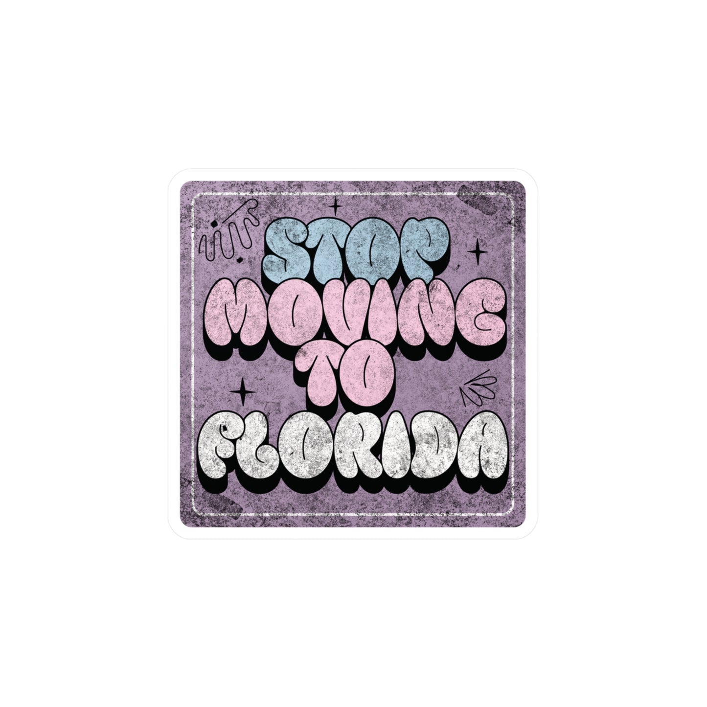 Stop Moving to Florida...But Make it Cute Vinyl Decal