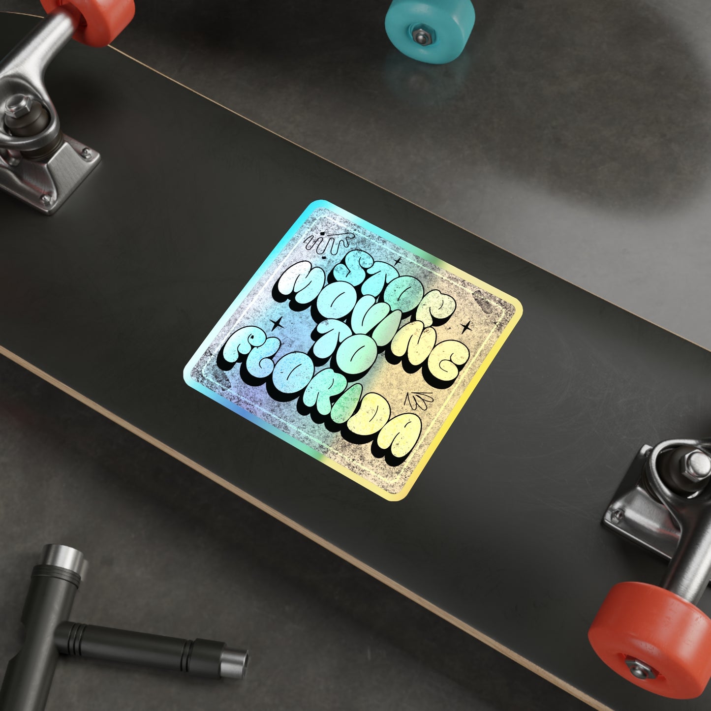 Stop Moving to Florida...But Make it Cute - Holographic Decal