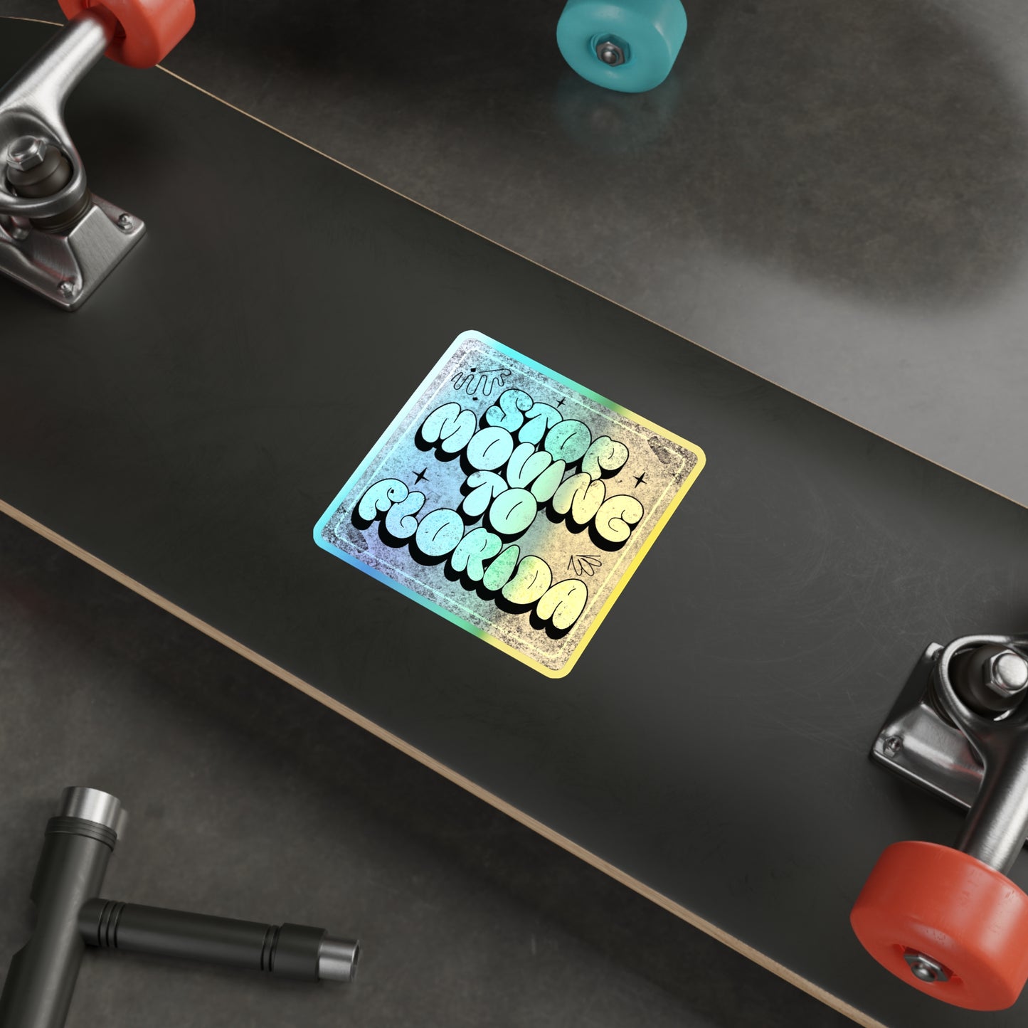 Stop Moving to Florida...But Make it Cute - Holographic Decal