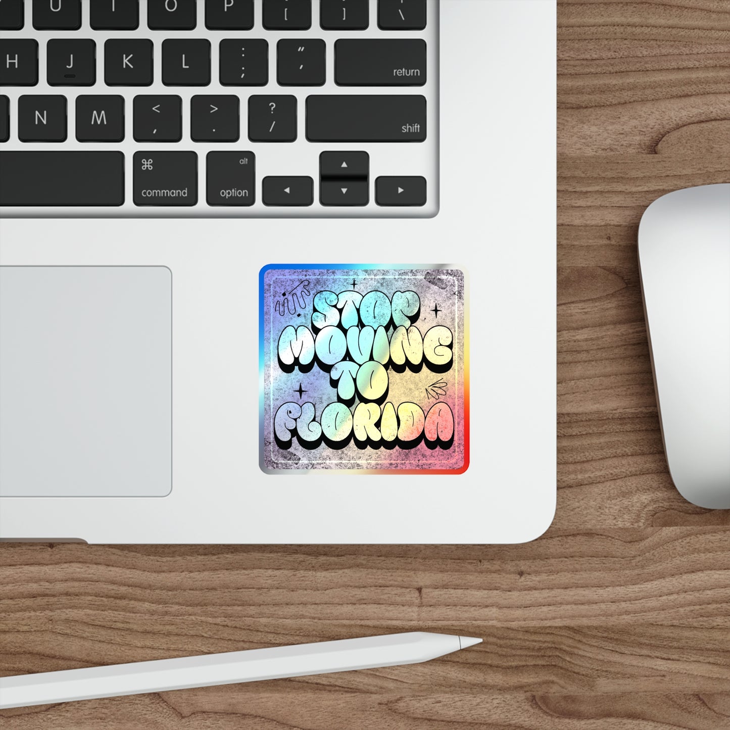Stop Moving to Florida...But Make it Cute - Holographic Decal