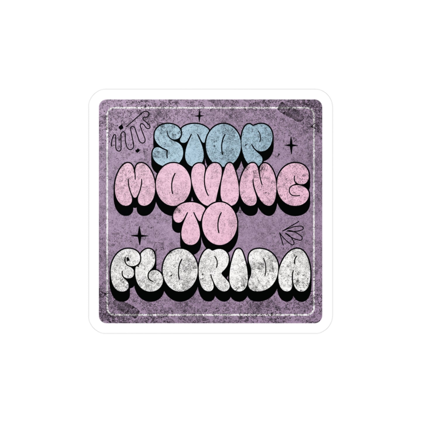 Stop Moving to Florida...But Make it Cute Vinyl Decal