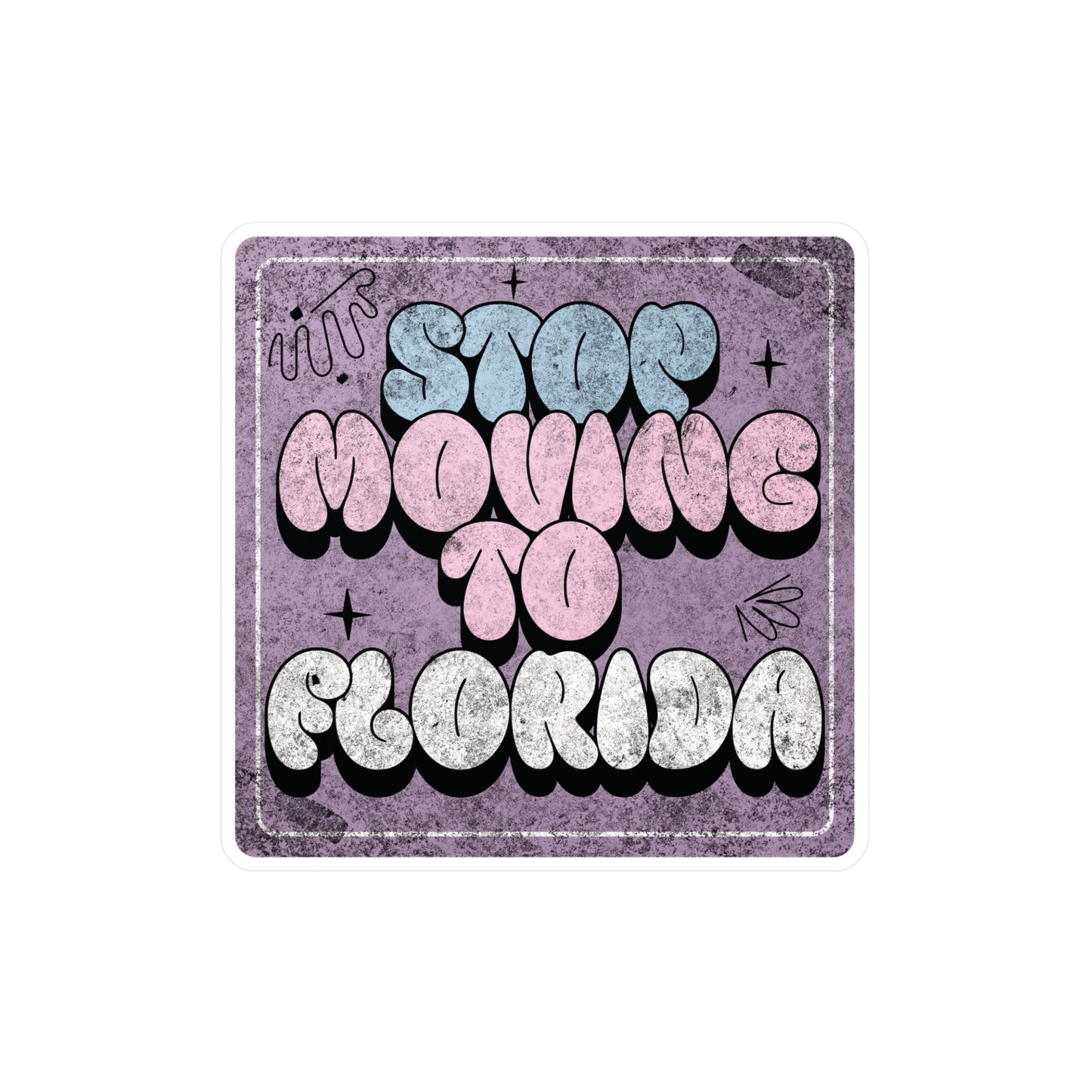 Stop Moving to Florida...But Make it Cute Vinyl Decal