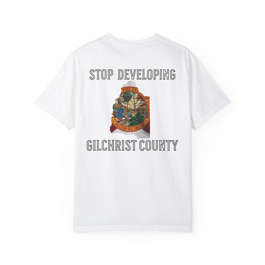 Stop Developing Gilchrist County Tee