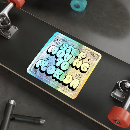Stop Moving to Florida...But Make it Cute - Holographic Decal