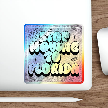 Stop Moving to Florida...But Make it Cute - Holographic Decal