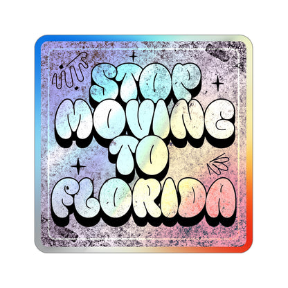 Stop Moving to Florida...But Make it Cute - Holographic Decal