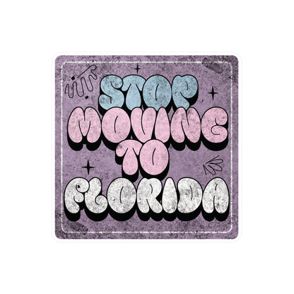 Stop Moving to Florida...But Make it Cute Vinyl Decal