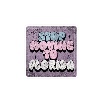 Stop Moving to Florida...But Make it Cute Vinyl Decal