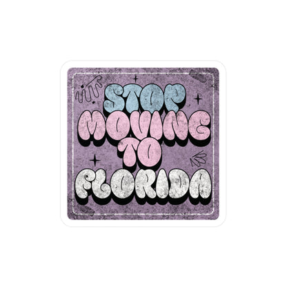 Stop Moving to Florida...But Make it Cute Vinyl Decal