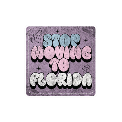 Stop Moving to Florida...But Make it Cute Vinyl Decal